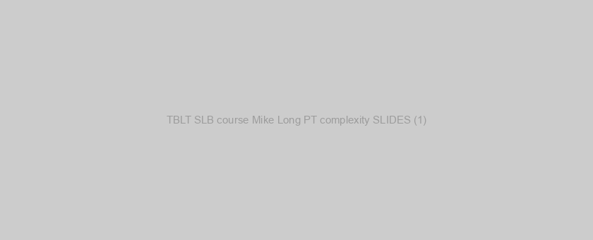 TBLT SLB course Mike Long PT complexity SLIDES (1)